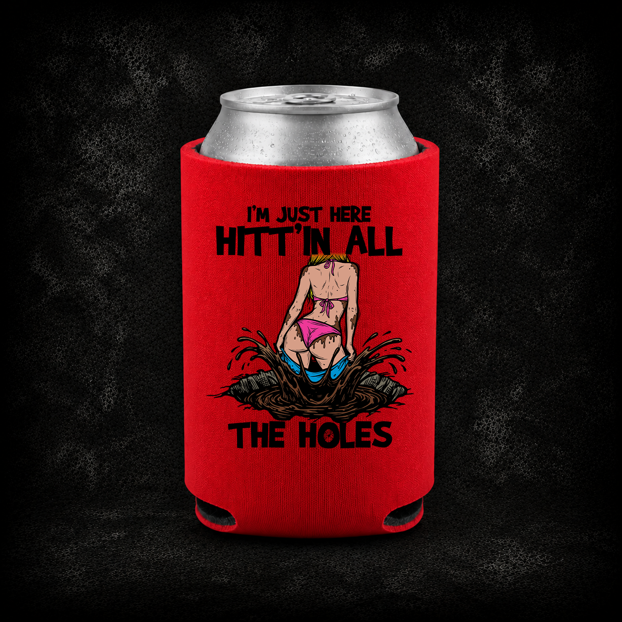 I’m Just Here Hitt’n All The Holes – Off-Road Koozie